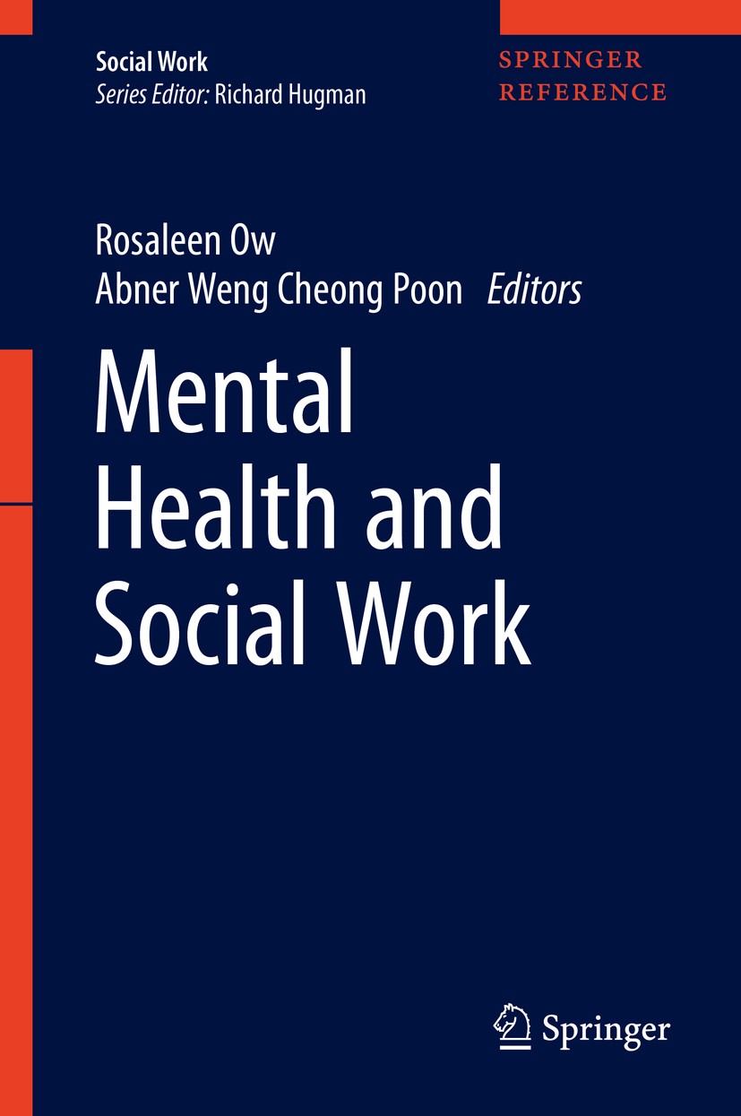 Titlebook: Mental Health and Social Work; Rosaleen Ow,Abner Weng Cheong Poon Reference work 2020 Springer Nature Singapore Pte Ltd. 2020 Mental healt Titlebook: Mental Health and Social Work; Rosaleen Ow,Abner Weng Cheong Poon Reference work 2020 Springer Nature Singapore Pte Ltd. 2020 Mental healt
