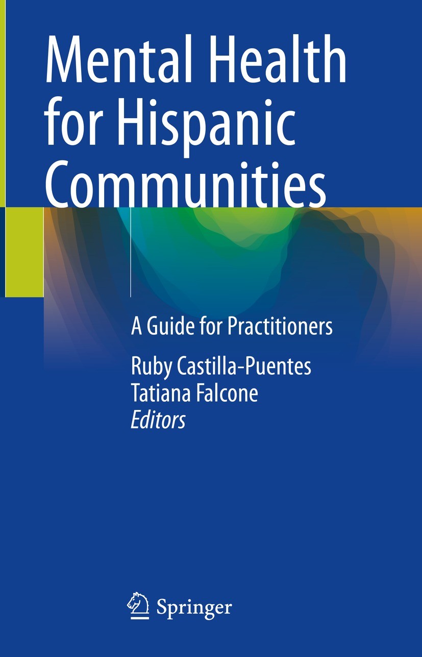 Titlebook: Mental Health for Hispanic Communities; A Guide for Practiti Ruby Castilla-Puentes,Tatiana Falcone Book 2022 Springer Nature Switzerland AG Titlebook: Mental Health for Hispanic Communities; A Guide for Practiti Ruby Castilla-Puentes,Tatiana Falcone Book 2022 Springer Nature Switzerland AG