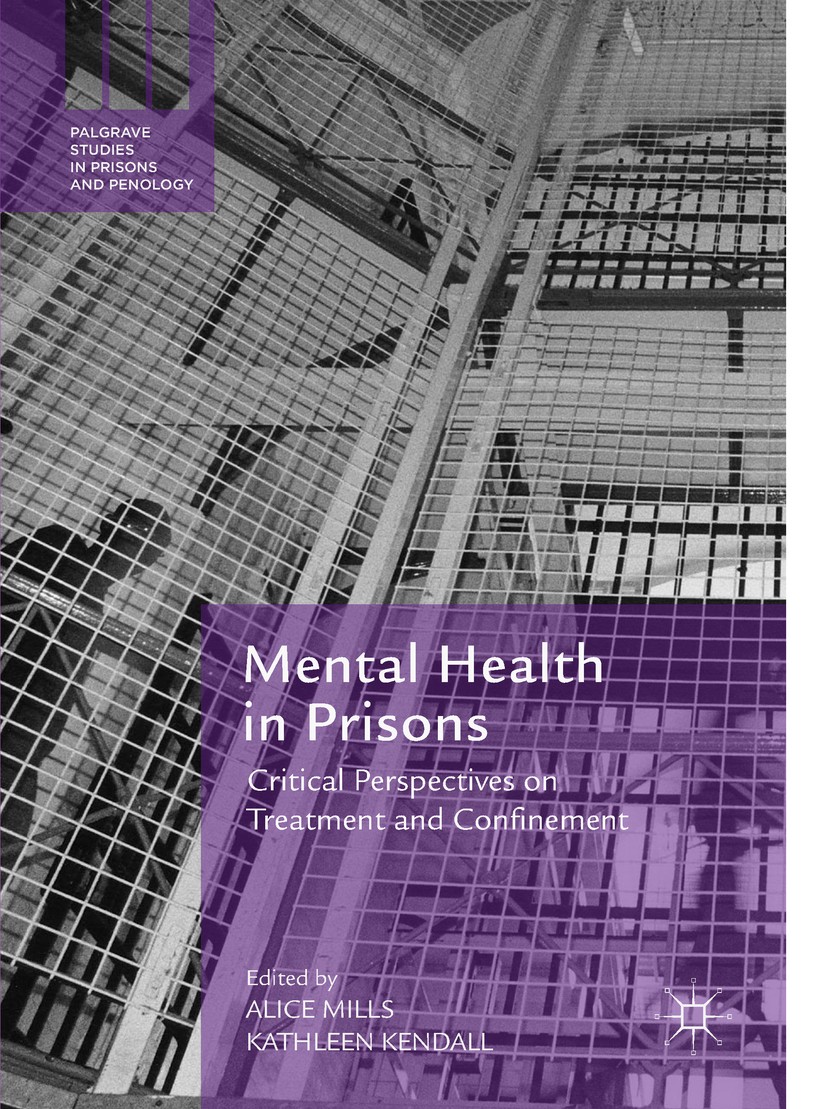 Titlebook: Mental Health in Prisons; Critical Perspective Alice Mills,Kathleen Kendall Book 2018 The Editor(s) (if applicable) and The Author(s) 2018 Titlebook: Mental Health in Prisons; Critical Perspective Alice Mills,Kathleen Kendall Book 2018 The Editor(s) (if applicable) and The Author(s) 2018
