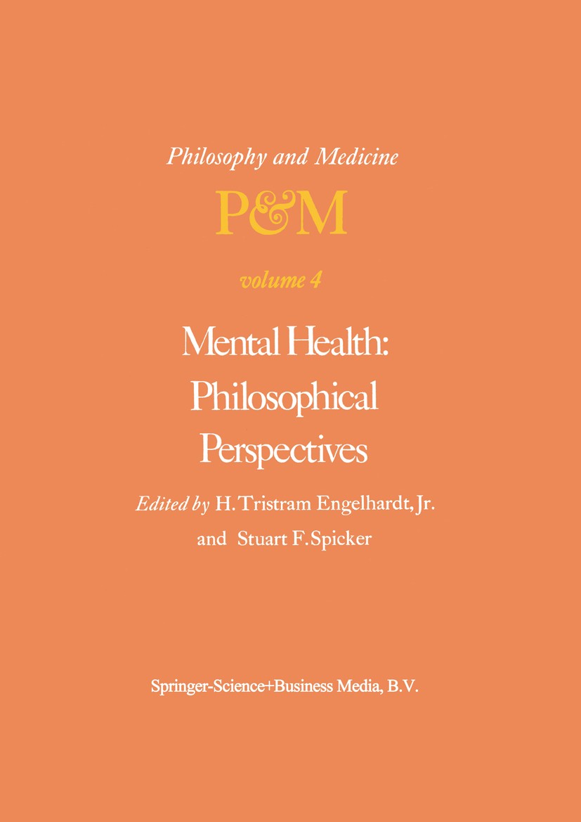 Titlebook: Mental Health: Philosophical Perspectives; Proceedings of the F H. Tristram Engelhardt,Stuart F. Spicker Conference proceedings 19781st edi Titlebook: Mental Health: Philosophical Perspectives; Proceedings of the F H. Tristram Engelhardt,Stuart F. Spicker Conference proceedings 19781st edi