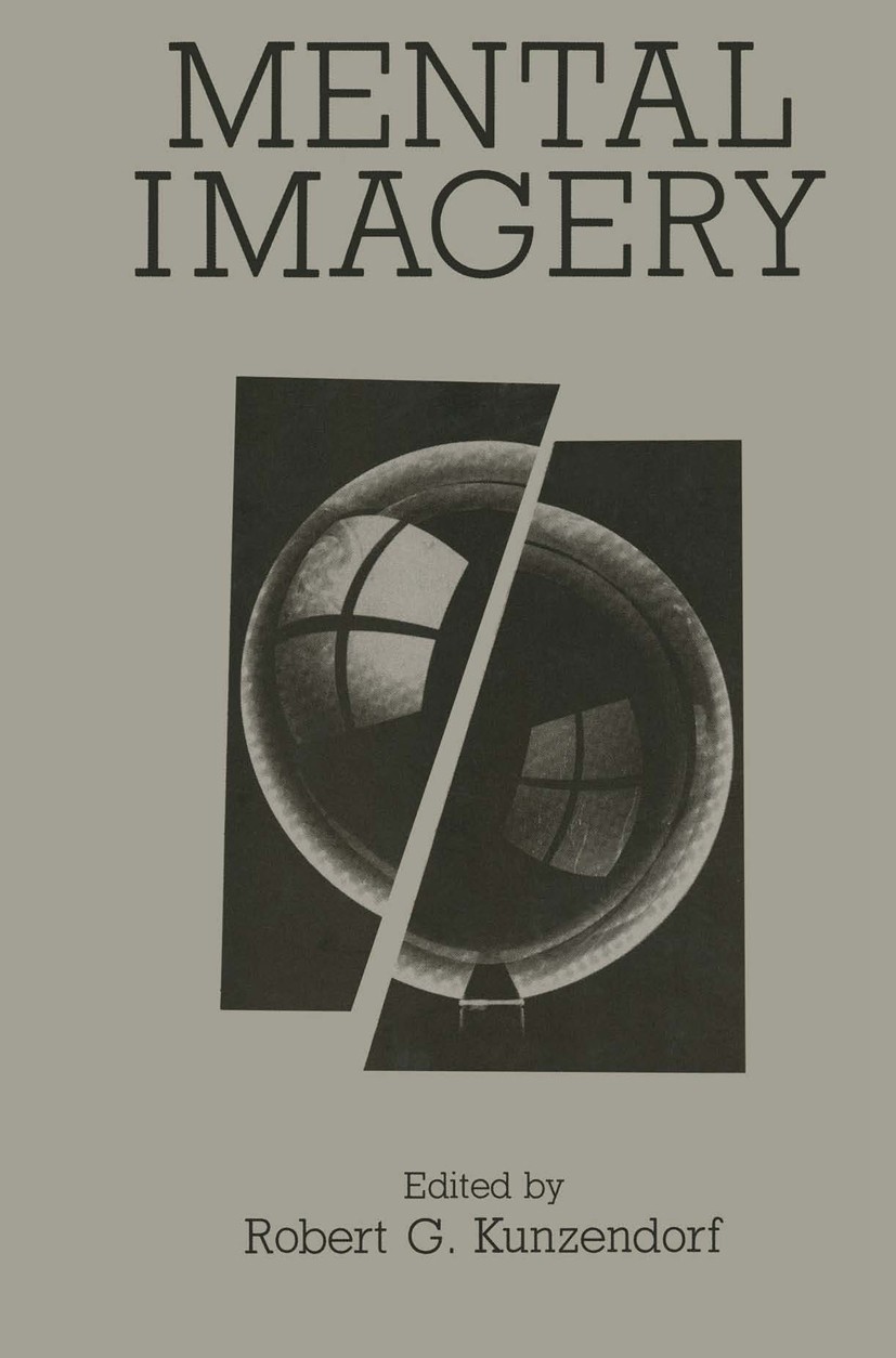 Titlebook: Mental Imagery; Robert G. Kunzendorf Book 1991 Springer Science+Business Media New York 1991 Action.cognitive psychology.immune system.inf Titlebook: Mental Imagery; Robert G. Kunzendorf Book 1991 Springer Science+Business Media New York 1991 Action.cognitive psychology.immune system.inf