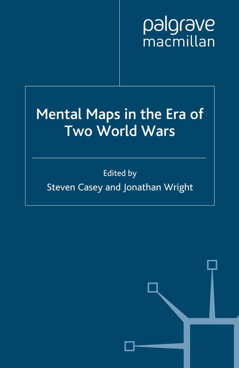 Titlebook: Mental Maps in the Era of Two World Wars; Steven Casey (Senior Lecturer in International His Book 2008 Palgrave Macmillan, a division of M Titlebook: Mental Maps in the Era of Two World Wars; Steven Casey (Senior Lecturer in International His Book 2008 Palgrave Macmillan, a division of M