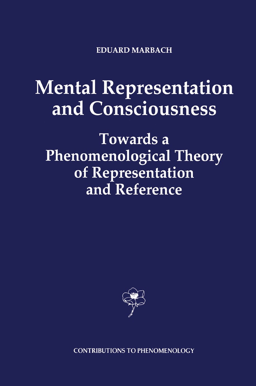 Titlebook: Mental Representation and Consciousness; Towards a Phenomenol Eduard Marbach Book 1993 Springer Science+Business Media Dordrecht 1993 Edmun Titlebook: Mental Representation and Consciousness; Towards a Phenomenol Eduard Marbach Book 1993 Springer Science+Business Media Dordrecht 1993 Edmun