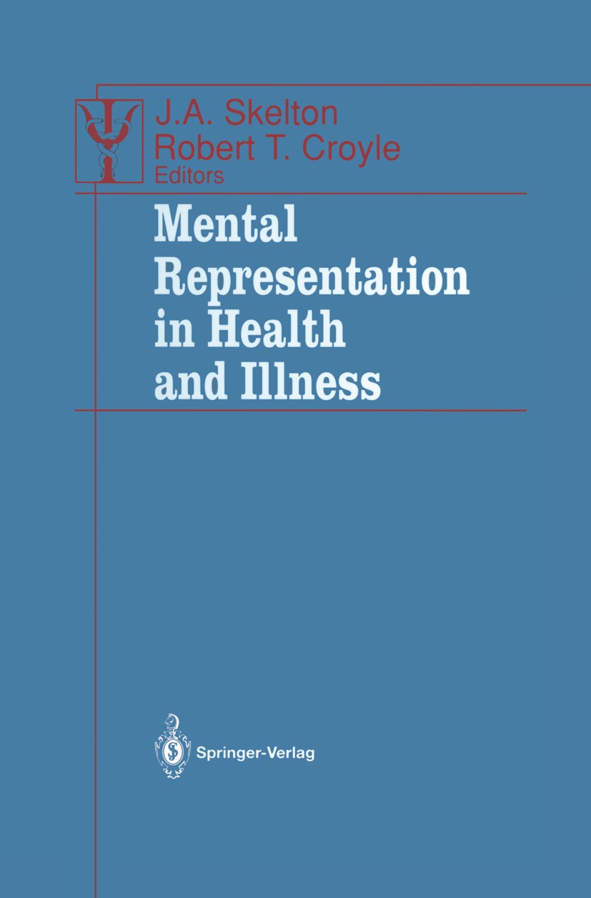 Titlebook: Mental Representation in Health and Illness; J. A. Skelton,Robert T. Croyle Book 1991 Springer-Verlag New York Inc. 1991 AIDS.alcohol.asse Titlebook: Mental Representation in Health and Illness; J. A. Skelton,Robert T. Croyle Book 1991 Springer-Verlag New York Inc. 1991 AIDS.alcohol.asse