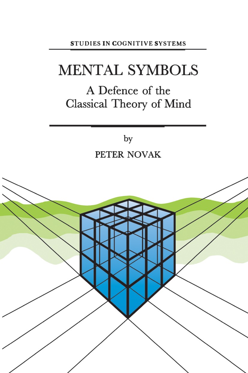 Titlebook: Mental Symbols; A Defence of the Cla Peter Novak Book 1997 Springer Science+Business Media Dordrecht 1997 architecture.argue.bibliography.c Titlebook: Mental Symbols; A Defence of the Cla Peter Novak Book 1997 Springer Science+Business Media Dordrecht 1997 architecture.argue.bibliography.c