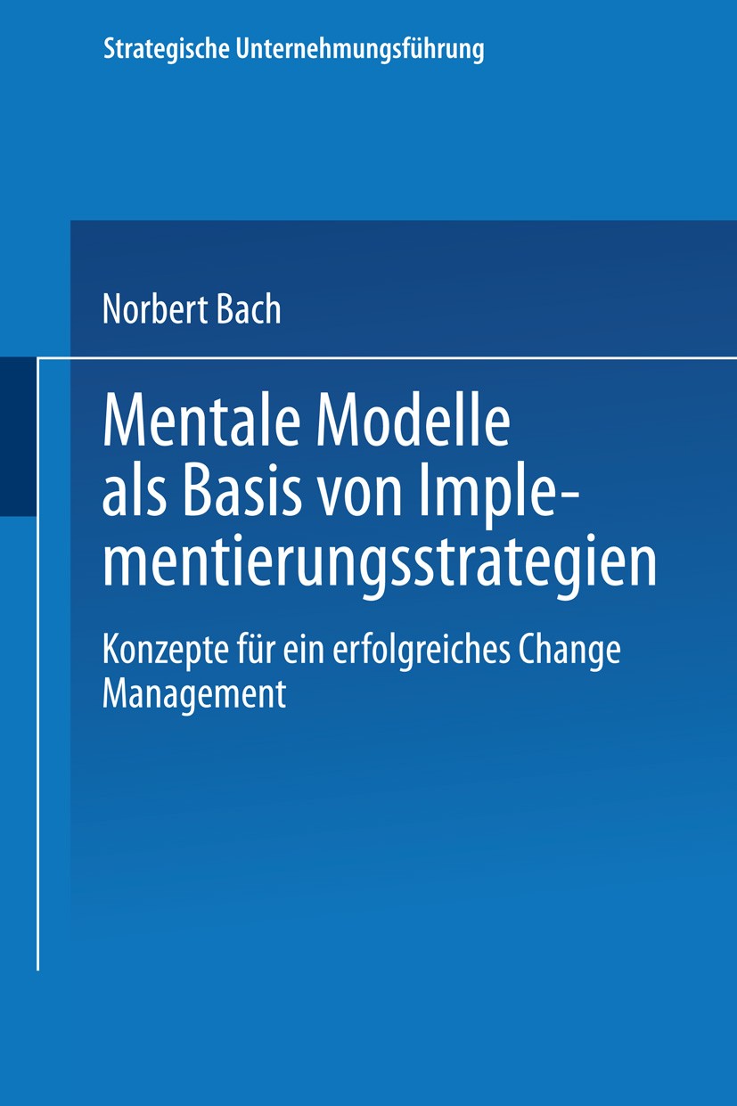 Titlebook: Mentale Modelle als Basis von Implementierungsstrategien; Konzepte für ein erf Norbert Bach Book 2000 Springer Fachmedien Wiesbaden 2000 Be Titlebook: Mentale Modelle als Basis von Implementierungsstrategien; Konzepte für ein erf Norbert Bach Book 2000 Springer Fachmedien Wiesbaden 2000 Be