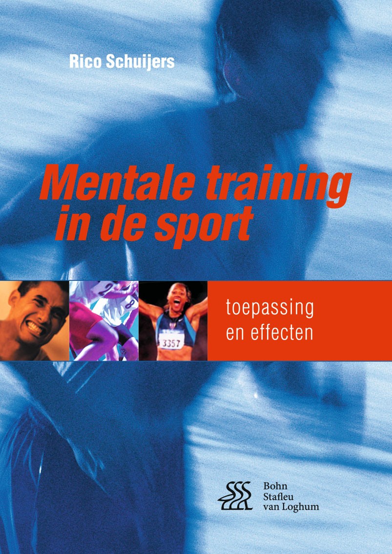 Titlebook: Mentale training in de sport; Toepassing en effect Rico Schuijers Book 2016Latest edition Bohn Stafleu van Loghum, onderdeel van Springer M Titlebook: Mentale training in de sport; Toepassing en effect Rico Schuijers Book 2016Latest edition Bohn Stafleu van Loghum, onderdeel van Springer M