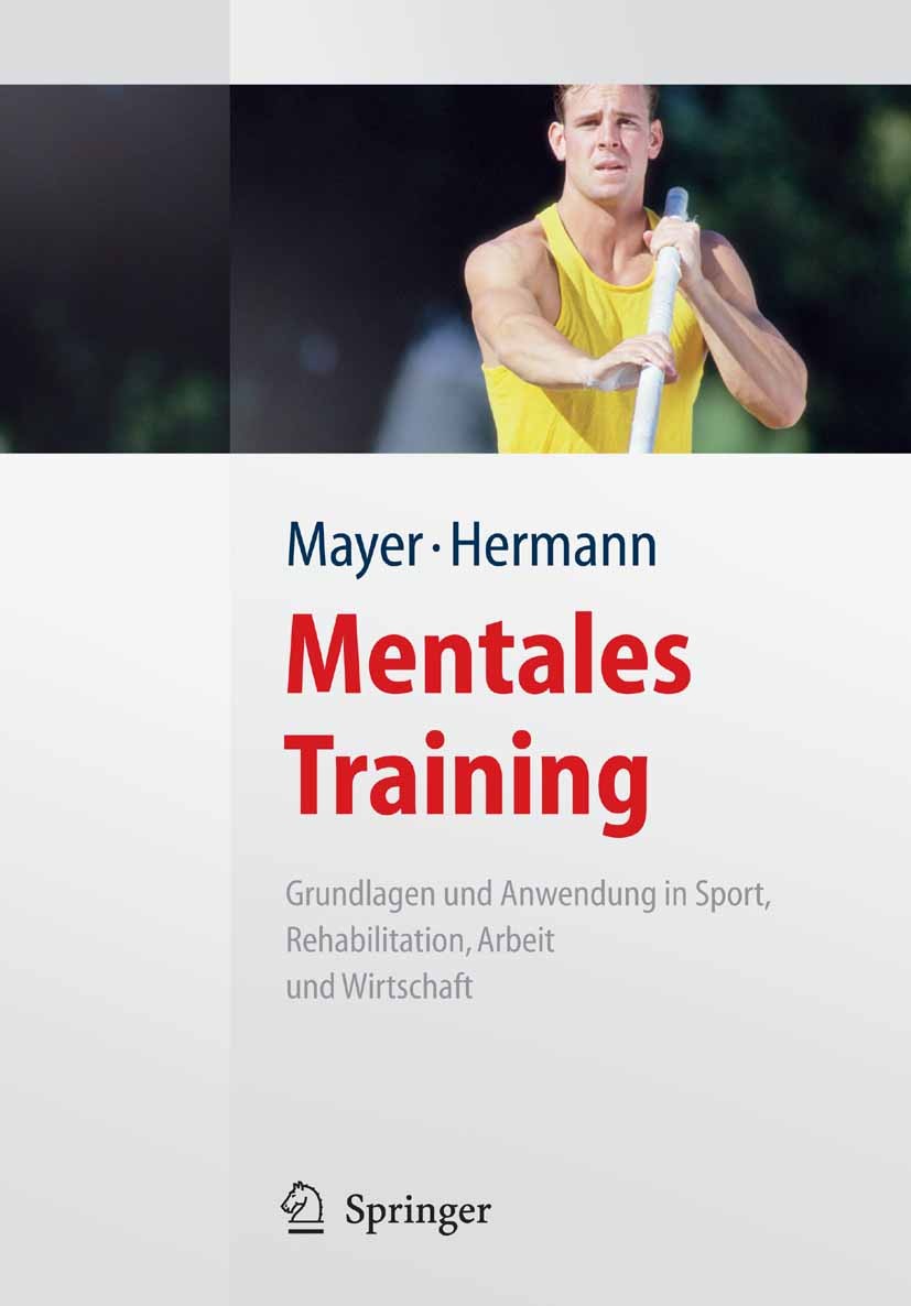Titlebook: Mentales Training; Jan Mayer,Hans-Dieter Hermann Book 20091st edition Springer-Verlag Berlin Heidelberg 2009 Angst.Arbeit.Belastung.Coachi Titlebook: Mentales Training; Jan Mayer,Hans-Dieter Hermann Book 20091st edition Springer-Verlag Berlin Heidelberg 2009 Angst.Arbeit.Belastung.Coachi