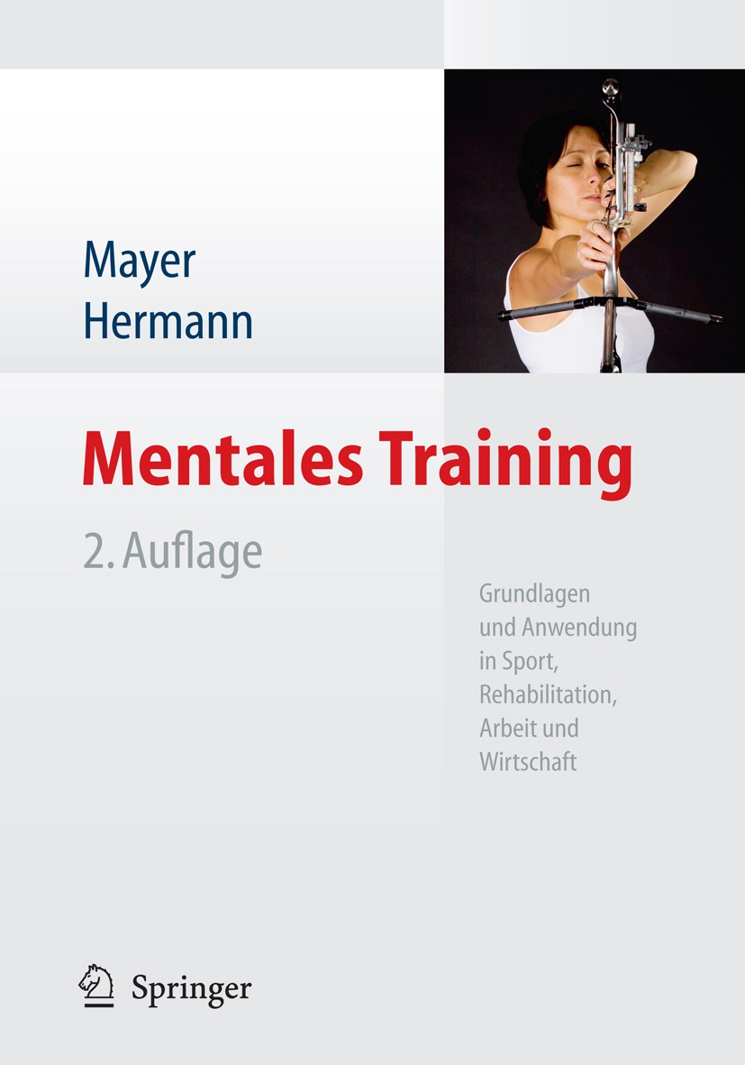 Titlebook: Mentales Training; Grundlagen und Anwen Jan Mayer,Hans-Dieter Hermann Book 20112nd edition Springer-Verlag Berlin Heidelberg 2011 Coaching. Titlebook: Mentales Training; Grundlagen und Anwen Jan Mayer,Hans-Dieter Hermann Book 20112nd edition Springer-Verlag Berlin Heidelberg 2011 Coaching.