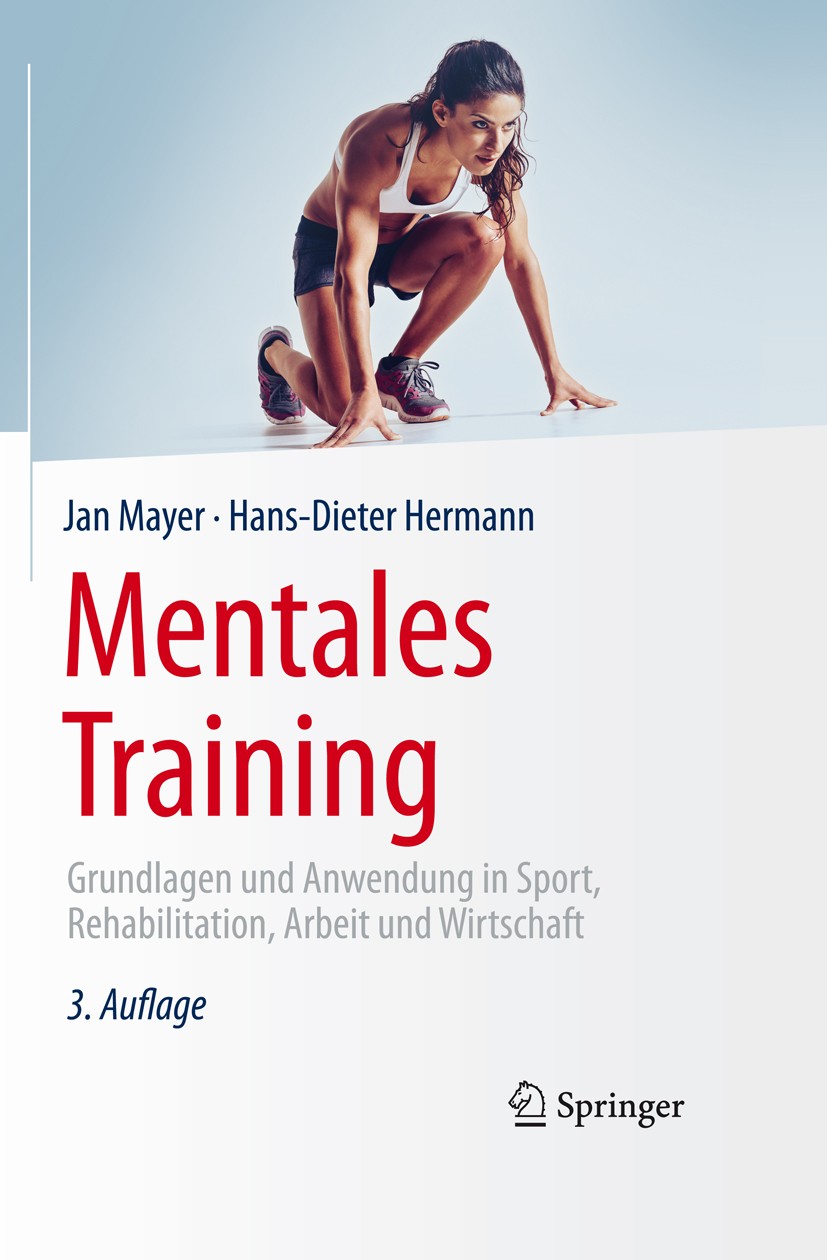 Titlebook: Mentales Training; Grundlagen und Anwen Jan Mayer,Hans-Dieter Hermann Book 2015Latest edition Springer-Verlag Berlin Heidelberg 2015 Coachi Titlebook: Mentales Training; Grundlagen und Anwen Jan Mayer,Hans-Dieter Hermann Book 2015Latest edition Springer-Verlag Berlin Heidelberg 2015 Coachi