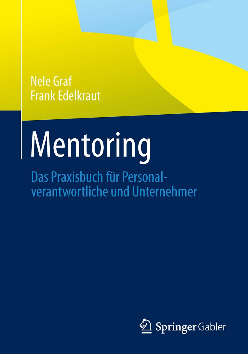 Titlebook: Mentoring; Das Praxisbuch für P Nele Graf,Frank Edelkraut Book 20141st edition Springer Fachmedien Wiesbaden 2014 Blended Mentoring.Coachin Titlebook: Mentoring; Das Praxisbuch für P Nele Graf,Frank Edelkraut Book 20141st edition Springer Fachmedien Wiesbaden 2014 Blended Mentoring.Coachin