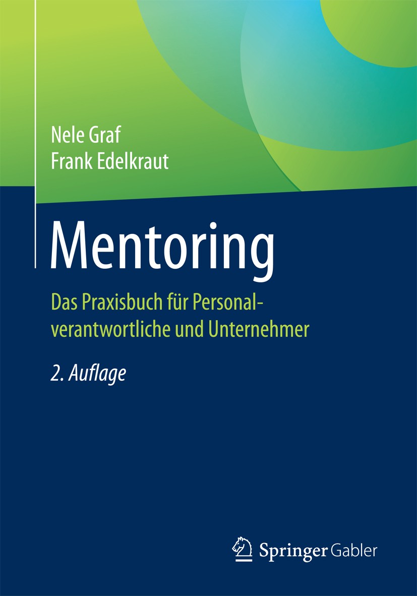 Titlebook: Mentoring; Das Praxisbuch für P Nele Graf,Frank Edelkraut Book 2017Latest edition Springer Fachmedien Wiesbaden 2017 Blended Mentoring.Coac Titlebook: Mentoring; Das Praxisbuch für P Nele Graf,Frank Edelkraut Book 2017Latest edition Springer Fachmedien Wiesbaden 2017 Blended Mentoring.Coac