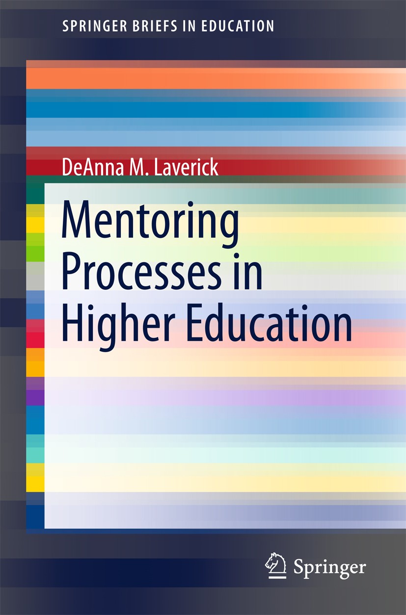 Titlebook: Mentoring Processes in Higher Education; DeAnna M. Laverick Book 2016 The Author(s) 2016 coursework and curriculum development.field exper Titlebook: Mentoring Processes in Higher Education; DeAnna M. Laverick Book 2016 The Author(s) 2016 coursework and curriculum development.field exper