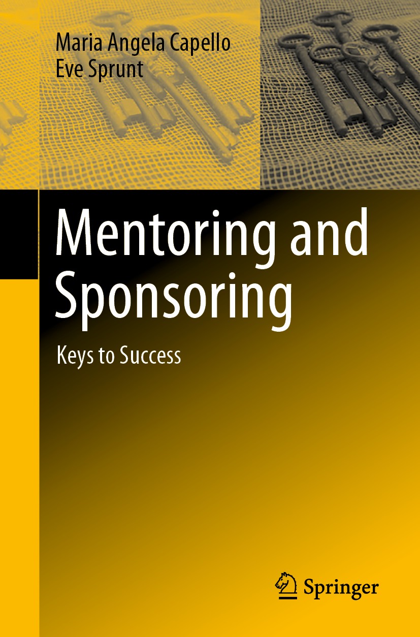 Titlebook: Mentoring and Sponsoring; Keys to Success Maria Angela Capello,Eve Sprunt Book 2020 Springer Nature Switzerland AG 2020 Leadership Skills.S Titlebook: Mentoring and Sponsoring; Keys to Success Maria Angela Capello,Eve Sprunt Book 2020 Springer Nature Switzerland AG 2020 Leadership Skills.S