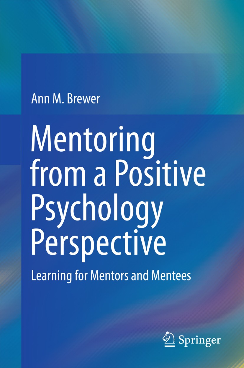 Titlebook: Mentoring from a Positive Psychology Perspective; Learning for Mentors Ann M. Brewer Book 2016 Springer International Publishing Switzerlan Titlebook: Mentoring from a Positive Psychology Perspective; Learning for Mentors Ann M. Brewer Book 2016 Springer International Publishing Switzerlan