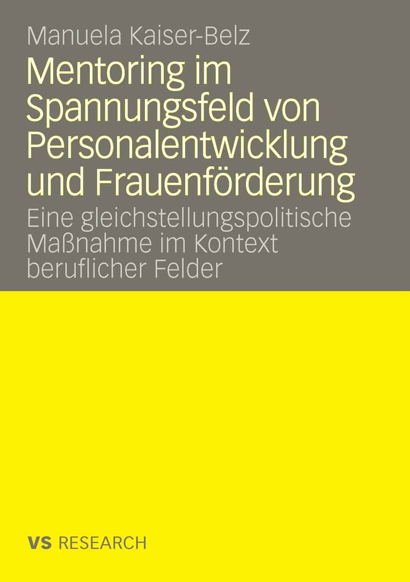 Titlebook: Mentoring im Spannungsfeld von Personalentwicklung und Frauenförderung; Eine gleichstellungs Manuela Kaiser-Belz Book 2008 VS Verlag für So Titlebook: Mentoring im Spannungsfeld von Personalentwicklung und Frauenförderung; Eine gleichstellungs Manuela Kaiser-Belz Book 2008 VS Verlag für So