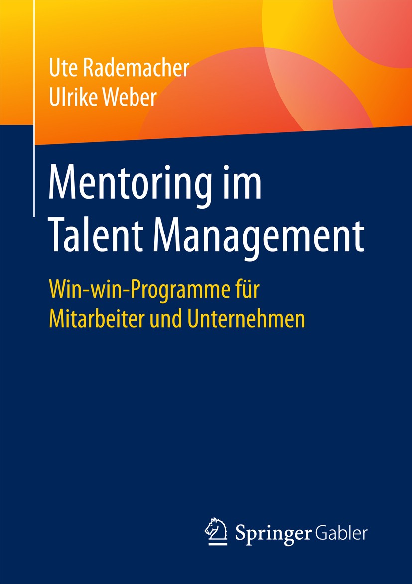 Titlebook: Mentoring im Talent Management; Win-win-Programme fü Ute Rademacher,Ulrike Weber Book 2017 Springer Fachmedien Wiesbaden GmbH 2017 High Pot Titlebook: Mentoring im Talent Management; Win-win-Programme fü Ute Rademacher,Ulrike Weber Book 2017 Springer Fachmedien Wiesbaden GmbH 2017 High Pot