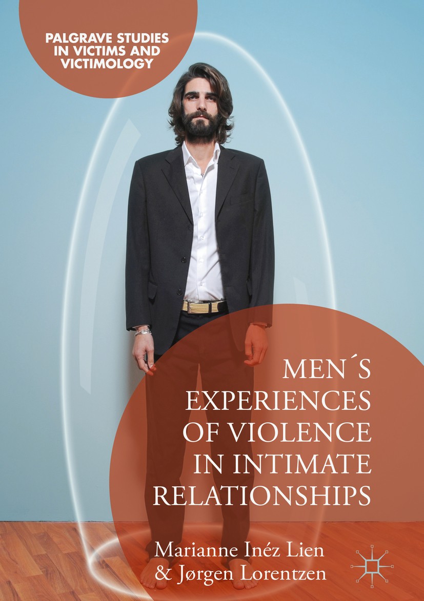 Titlebook: Men‘s Experiences of Violence in Intimate Relationships; Marianne Inéz Lien,Jørgen Lorentzen Book‘‘‘‘‘‘‘‘ 2019 The Editor(s) (if applicabl Titlebook: Men‘s Experiences of Violence in Intimate Relationships; Marianne Inéz Lien,Jørgen Lorentzen Book‘‘‘‘‘‘‘‘ 2019 The Editor(s) (if applicabl