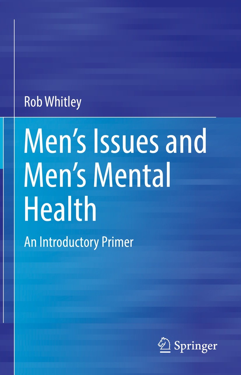 Titlebook: Men’s Issues and Men’s Mental Health; An Introductory Prim Rob Whitley Book 2021 The Editor(s) (if applicable) and The Author(s), under exc Titlebook: Men’s Issues and Men’s Mental Health; An Introductory Prim Rob Whitley Book 2021 The Editor(s) (if applicable) and The Author(s), under exc