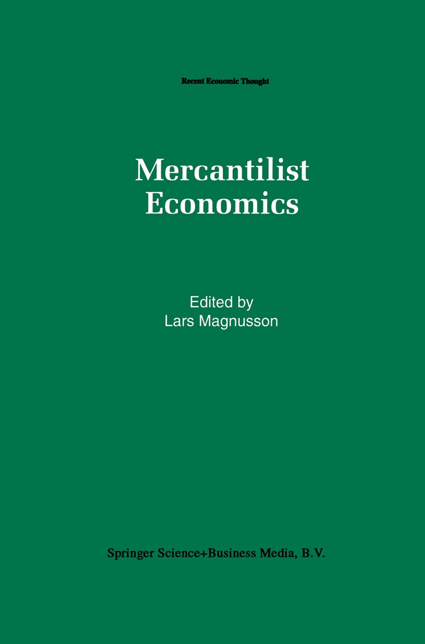 Titlebook: Mercantilist Economics; Lars Magnusson Book 1993 Kluwer Academic Publishers 1993 Historical Economics.development.economics.science and te Titlebook: Mercantilist Economics; Lars Magnusson Book 1993 Kluwer Academic Publishers 1993 Historical Economics.development.economics.science and te