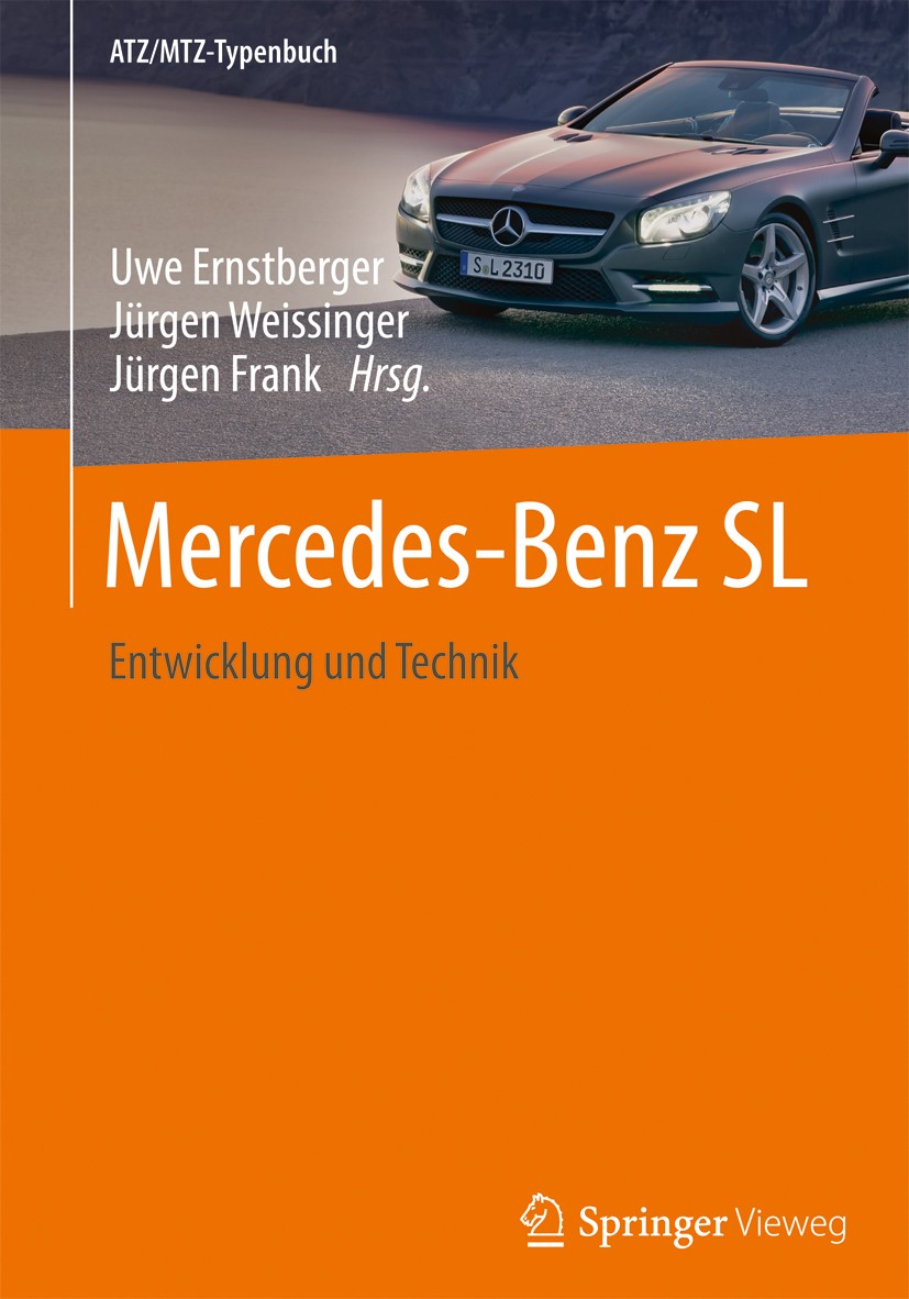 Titlebook: Mercedes-Benz SL; Entwicklung und Tech Uwe Ernstberger,Jürgen Weissinger,Jürgen Frank Book 2013 Springer Fachmedien Wiesbaden 2013 Design.F Titlebook: Mercedes-Benz SL; Entwicklung und Tech Uwe Ernstberger,Jürgen Weissinger,Jürgen Frank Book 2013 Springer Fachmedien Wiesbaden 2013 Design.F