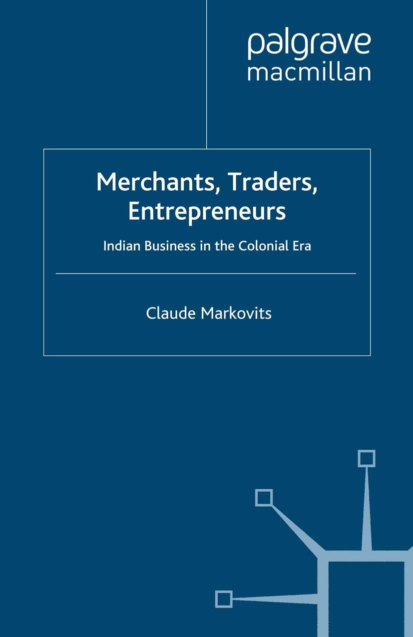 Titlebook: Merchants, Traders, Entrepreneurs; Indian Business in t Claude Markovits Book 2008 Palgrave Macmillan, a division of Macmillan Publishers L Titlebook: Merchants, Traders, Entrepreneurs; Indian Business in t Claude Markovits Book 2008 Palgrave Macmillan, a division of Macmillan Publishers L