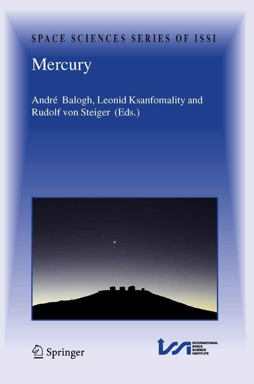 Titlebook: Mercury; André Balogh,Leonid Ksanfomality,Rudolf Steiger Book 2008 Springer-Verlag New York 2008 Ionosphere.Planet.Solar.Solar wind.Sun.bo Titlebook: Mercury; André Balogh,Leonid Ksanfomality,Rudolf Steiger Book 2008 Springer-Verlag New York 2008 Ionosphere.Planet.Solar.Solar wind.Sun.bo