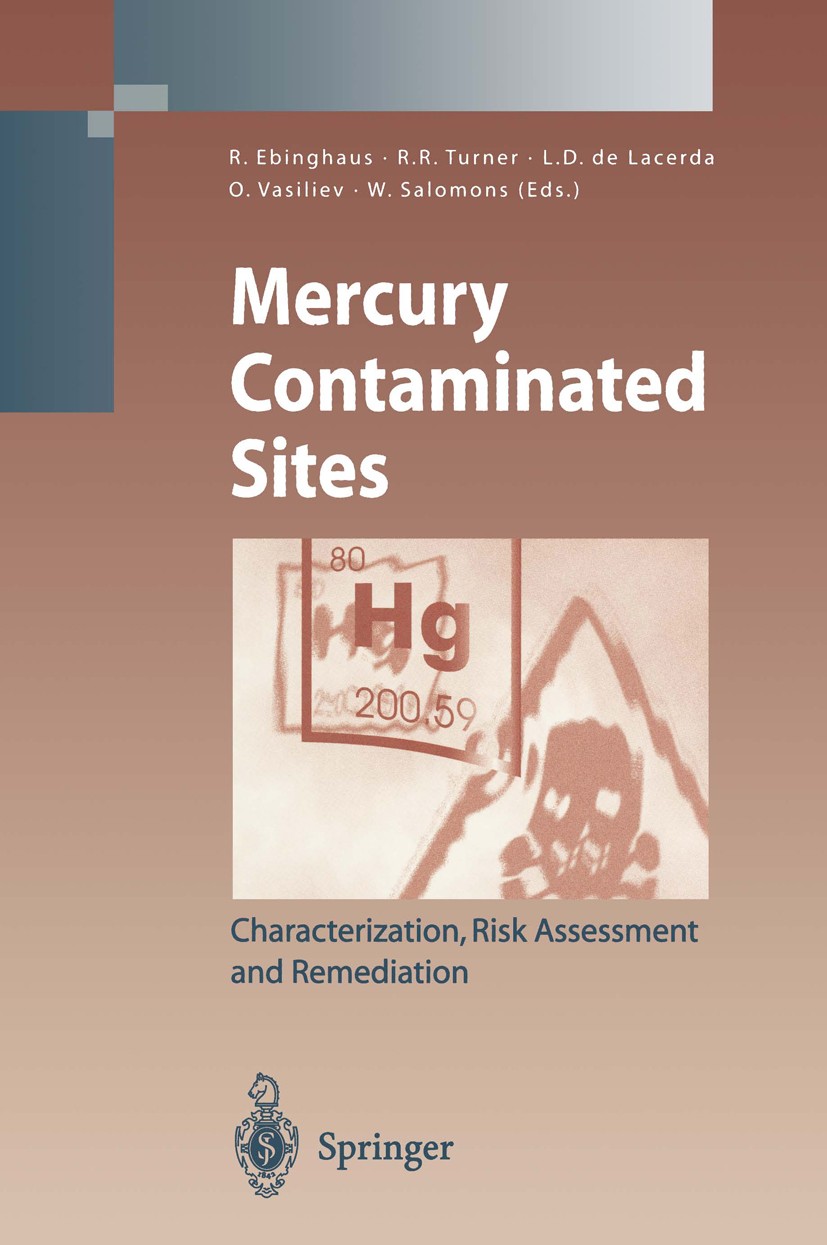 Titlebook: Mercury Contaminated Sites; Characterization, Ri Ralf Ebinghaus,Ralph R. Turner,Wim Salomons Book 1999 Springer-Verlag Berlin Heidelberg 19 Titlebook: Mercury Contaminated Sites; Characterization, Ri Ralf Ebinghaus,Ralph R. Turner,Wim Salomons Book 1999 Springer-Verlag Berlin Heidelberg 19
