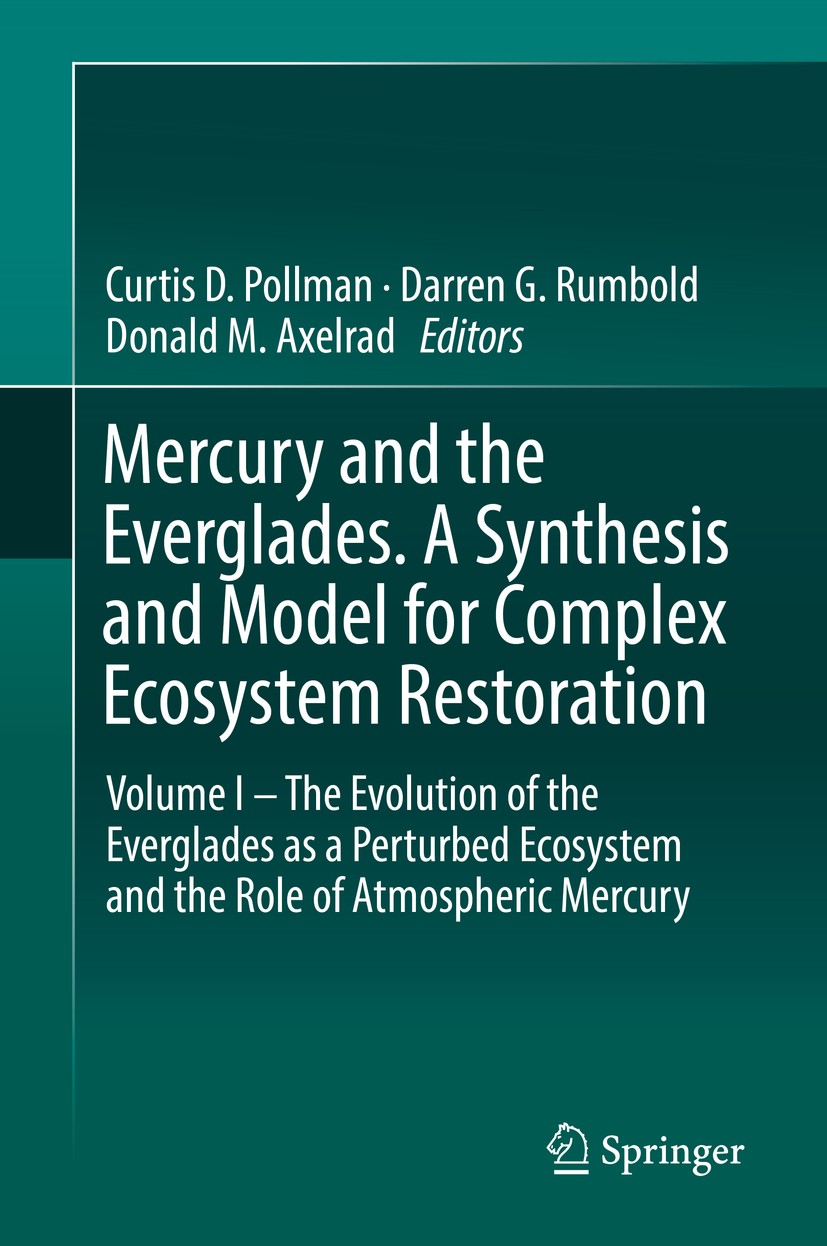 Titlebook: Mercury and the Everglades. A Synthesis and Model for Complex Ecosystem Restoration; Volume I – The Evolu Curtis D. Pollman,Darren G. Rumbo Titlebook: Mercury and the Everglades. A Synthesis and Model for Complex Ecosystem Restoration; Volume I – The Evolu Curtis D. Pollman,Darren G. Rumbo