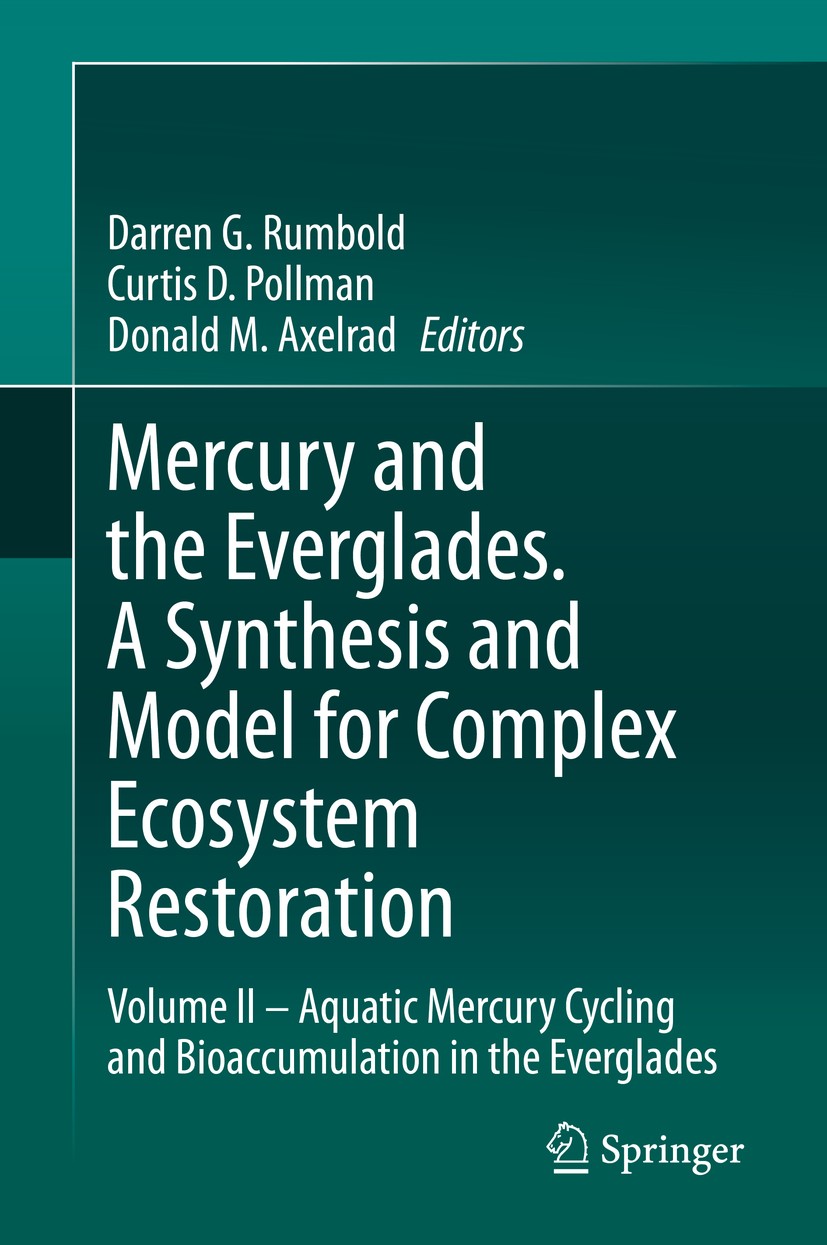 Titlebook: Mercury and the Everglades. A Synthesis and Model for Complex Ecosystem Restoration; Volume II – Aquatic Darren G. Rumbold,Curtis D. Pollm Titlebook: Mercury and the Everglades. A Synthesis and Model for Complex Ecosystem Restoration; Volume II – Aquatic Darren G. Rumbold,Curtis D. Pollm