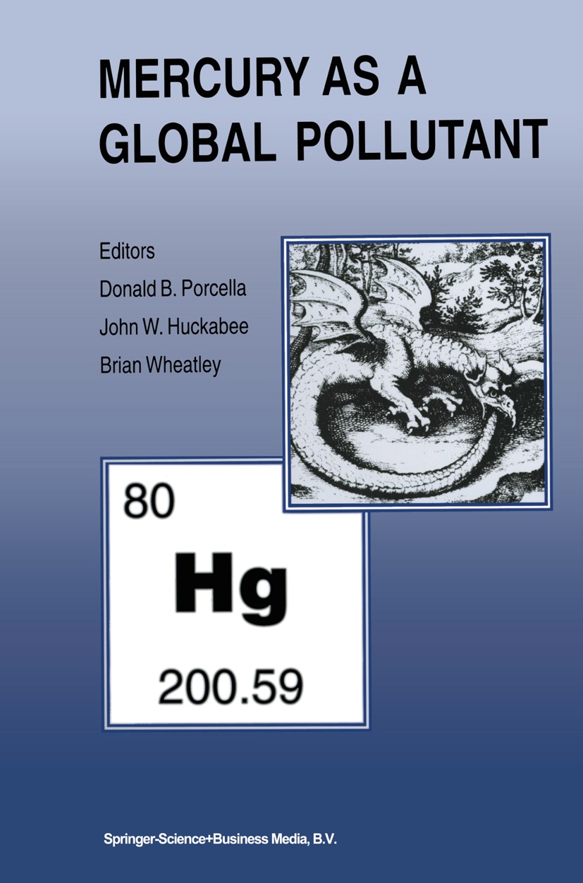 Titlebook: Mercury as a Global Pollutant; Proceedings of the T Donald B. Porcella,John W. Huckabee,Brian Wheatley Conference proceedings 1995 Kluwer A Titlebook: Mercury as a Global Pollutant; Proceedings of the T Donald B. Porcella,John W. Huckabee,Brian Wheatley Conference proceedings 1995 Kluwer A