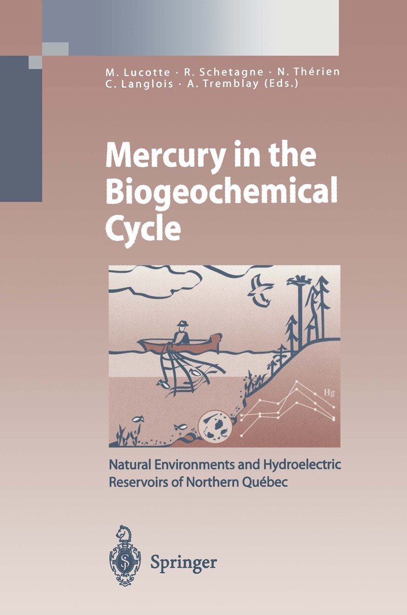 Titlebook: Mercury in the Biogeochemical Cycle; Natural Environments Marc Lucotte,Roger Schetagne,Alain Tremblay Book 1999 Springer-Verlag Berlin Heid Titlebook: Mercury in the Biogeochemical Cycle; Natural Environments Marc Lucotte,Roger Schetagne,Alain Tremblay Book 1999 Springer-Verlag Berlin Heid