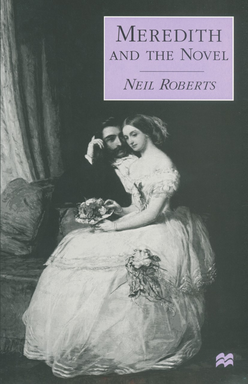 Titlebook: Meredith and the Novel; Neil Roberts Book 1997 Neil Roberts 1997 literary theory.novel.time.British and Irish Literature Titlebook: Meredith and the Novel; Neil Roberts Book 1997 Neil Roberts 1997 literary theory.novel.time.British and Irish Literature