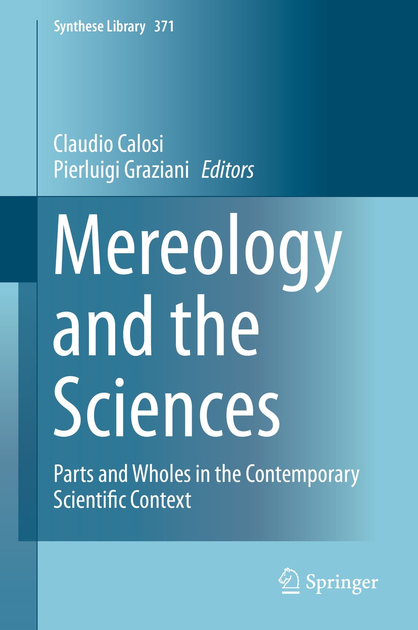 Titlebook: Mereology and the Sciences; Parts and Wholes in Claudio Calosi,Pierluigi Graziani Book 2014 Springer International Publishing Switzerland Titlebook: Mereology and the Sciences; Parts and Wholes in Claudio Calosi,Pierluigi Graziani Book 2014 Springer International Publishing Switzerland