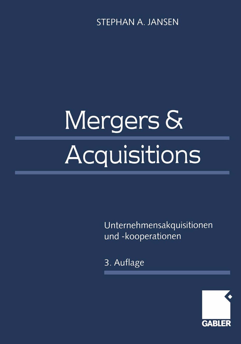 Titlebook: Mergers & Acquisitions; Unternehmensakquisit Stephan A. Jansen Book 20003rd edition Springer Fachmedien Wiesbaden 2000 Merger.Mergers & Acq Titlebook: Mergers & Acquisitions; Unternehmensakquisit Stephan A. Jansen Book 20003rd edition Springer Fachmedien Wiesbaden 2000 Merger.Mergers & Acq