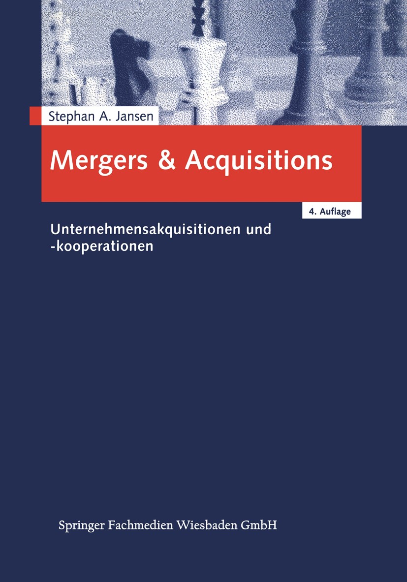 Titlebook: Mergers & Acquisitions; Unternehmensakquisit Stephan A. Jansen Book 20014th edition Springer Fachmedien Wiesbaden 2001 Merger.Mergers & Acq Titlebook: Mergers & Acquisitions; Unternehmensakquisit Stephan A. Jansen Book 20014th edition Springer Fachmedien Wiesbaden 2001 Merger.Mergers & Acq