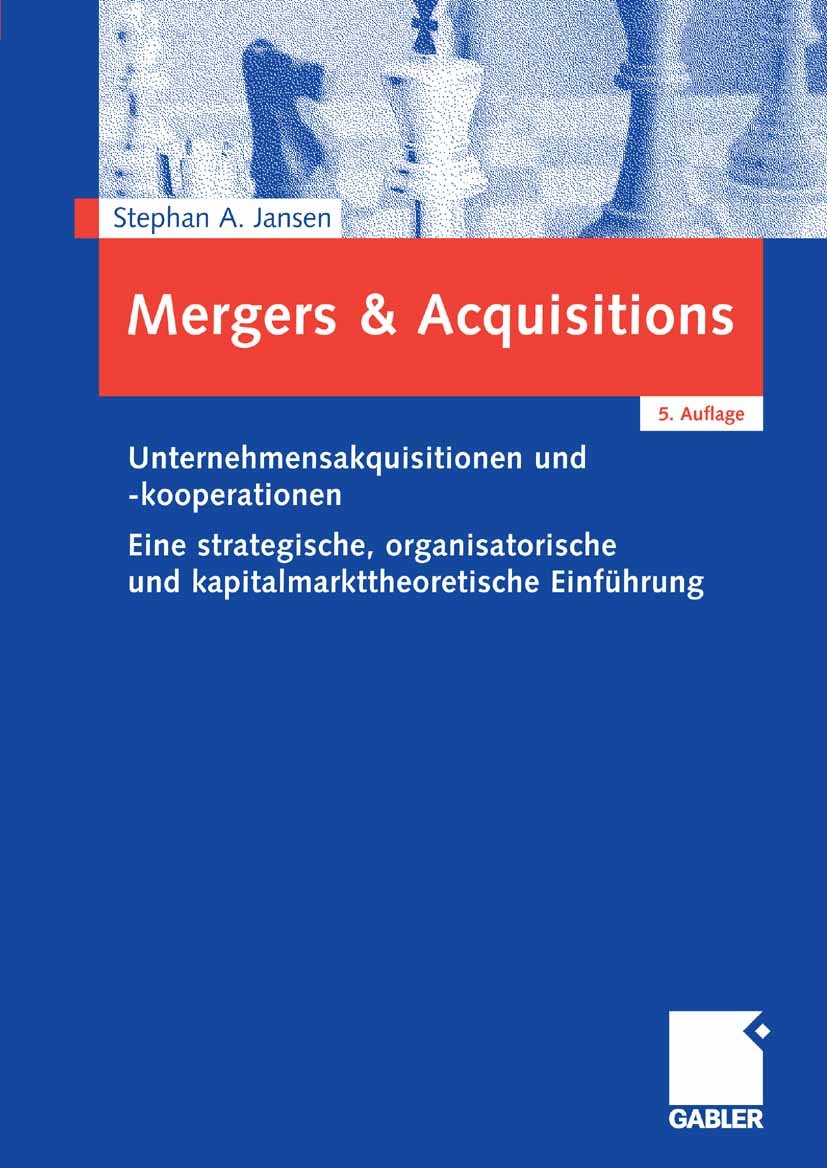 Titlebook: Mergers & Acquisitions; Unternehmensakquisit Stephan A. Jansen Book 20085th edition Gabler Verlag | Springer Fachmedien Wiesbaden GmbH, Wie Titlebook: Mergers & Acquisitions; Unternehmensakquisit Stephan A. Jansen Book 20085th edition Gabler Verlag | Springer Fachmedien Wiesbaden GmbH, Wie