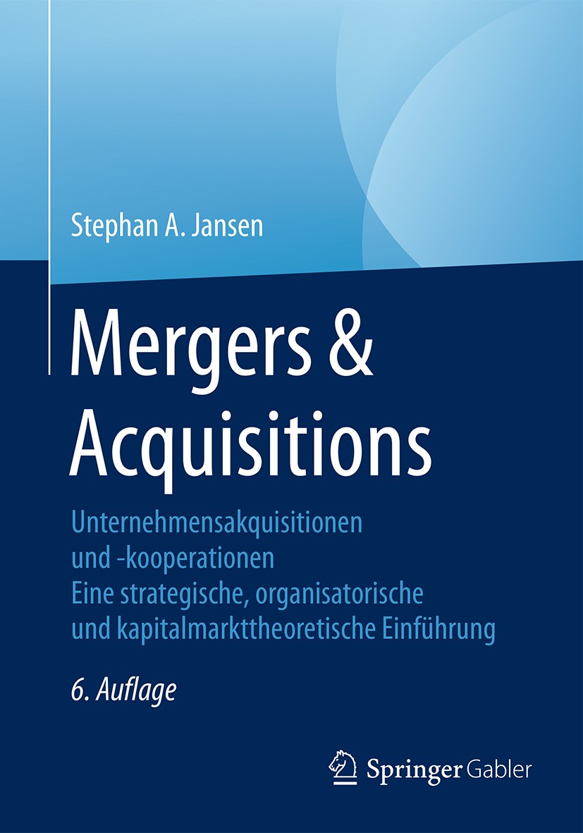 Titlebook: Mergers & Acquisitions; Unternehmensakquisit Stephan A. Jansen Book 2016Latest edition Springer Fachmedien Wiesbaden 2016 M & A.Strategisch Titlebook: Mergers & Acquisitions; Unternehmensakquisit Stephan A. Jansen Book 2016Latest edition Springer Fachmedien Wiesbaden 2016 M & A.Strategisch