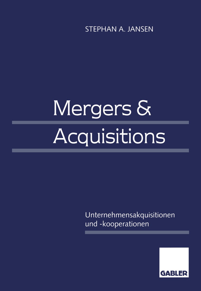Titlebook: Mergers & Acquisitions; Unternehmensakquisit Stephan A. Jansen Book 19981st edition Springer Fachmedien Wiesbaden 1998 Akquisition.Asset De Titlebook: Mergers & Acquisitions; Unternehmensakquisit Stephan A. Jansen Book 19981st edition Springer Fachmedien Wiesbaden 1998 Akquisition.Asset De