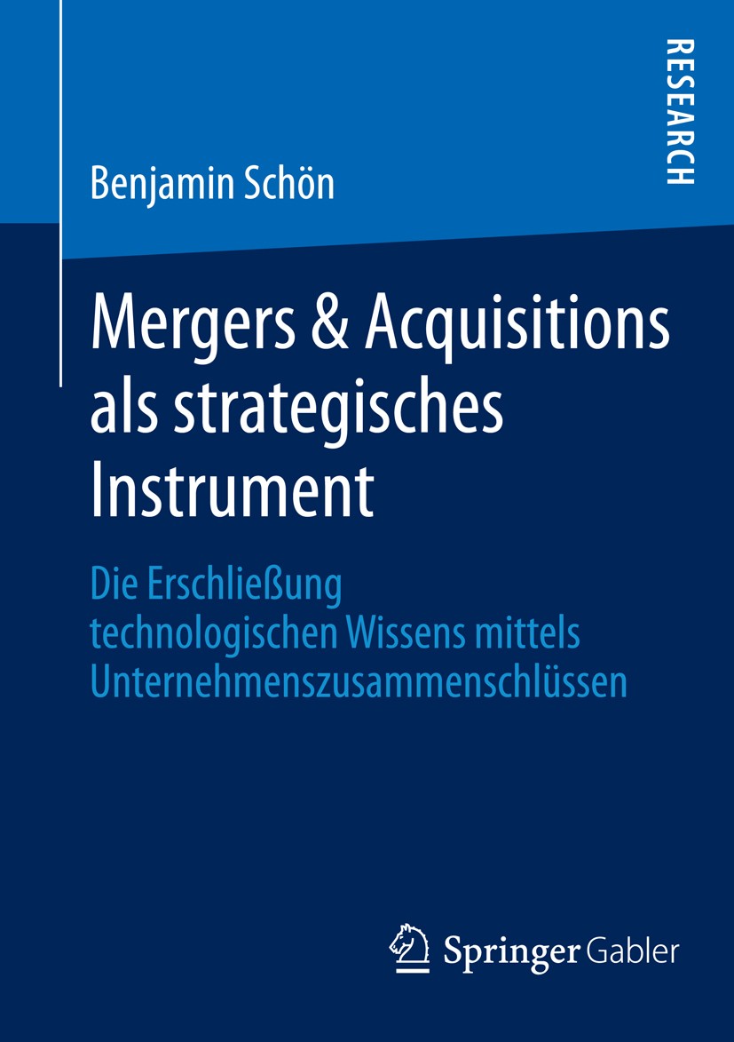 Titlebook: Mergers & Acquisitions als strategisches Instrument; Die Erschließung tec Benjamin Schön Book 2013 Springer Fachmedien Wiesbaden 2013 Merge Titlebook: Mergers & Acquisitions als strategisches Instrument; Die Erschließung tec Benjamin Schön Book 2013 Springer Fachmedien Wiesbaden 2013 Merge