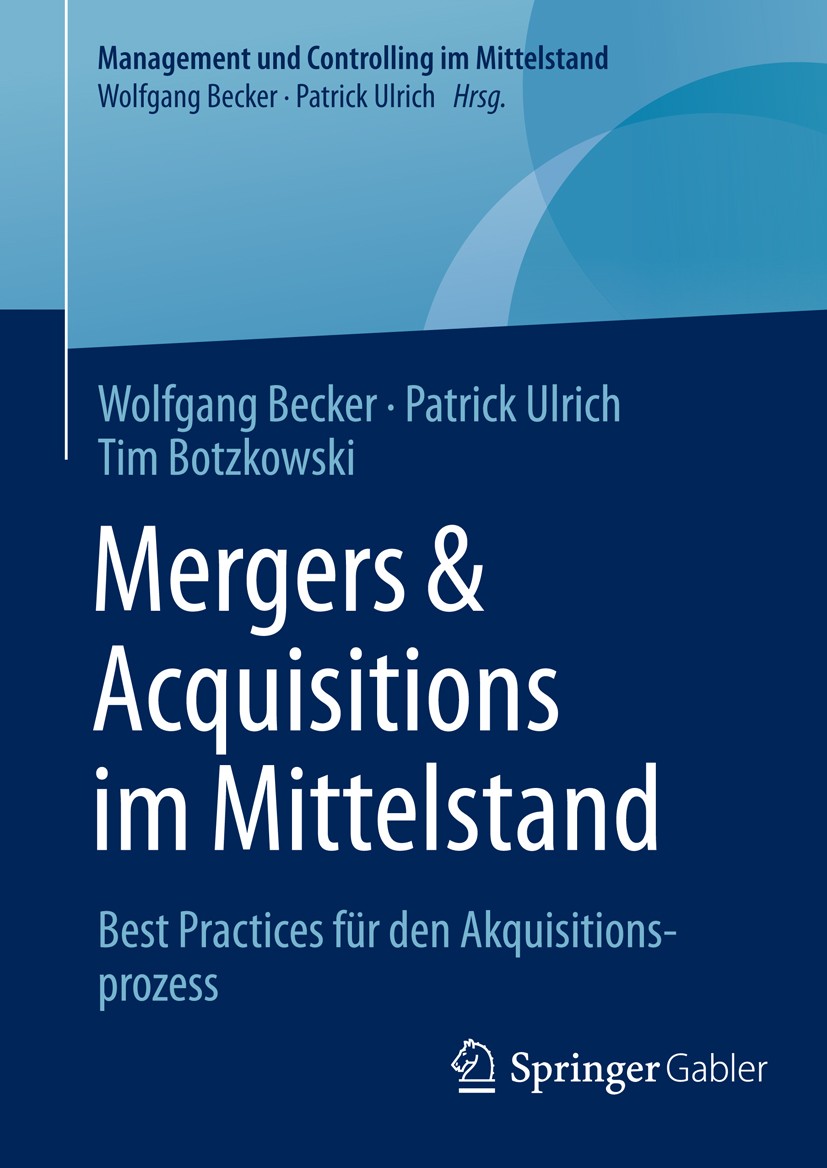 Titlebook: Mergers & Acquisitions im Mittelstand; Best Practices für d Wolfgang Becker,Patrick Ulrich,Tim Botzkowski Book 2016 Springer Fachmedien Wie Titlebook: Mergers & Acquisitions im Mittelstand; Best Practices für d Wolfgang Becker,Patrick Ulrich,Tim Botzkowski Book 2016 Springer Fachmedien Wie