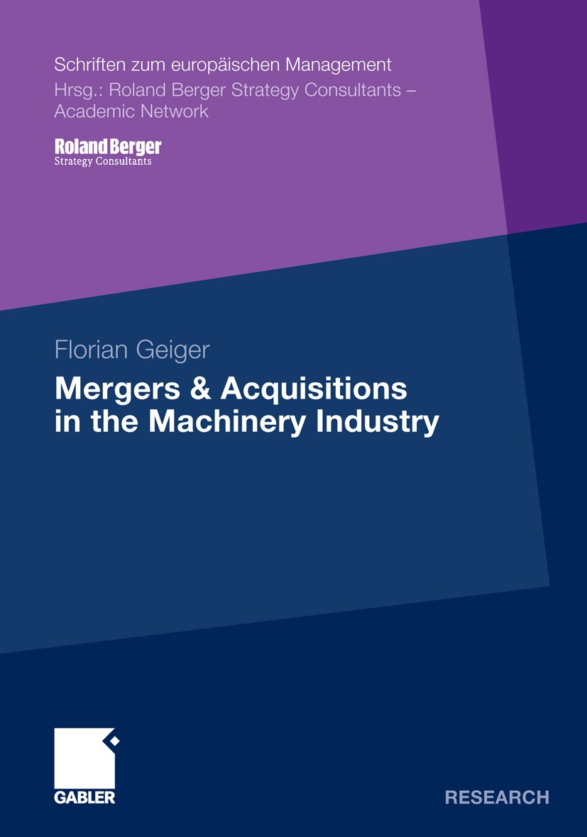 Titlebook: Mergers & Acquisitions in the Machinery Industry; Florian Geiger Book 2010 Gabler Verlag | Springer Fachmedien Wiesbaden GmbH, Wiesbaden 2 Titlebook: Mergers & Acquisitions in the Machinery Industry; Florian Geiger Book 2010 Gabler Verlag | Springer Fachmedien Wiesbaden GmbH, Wiesbaden 2