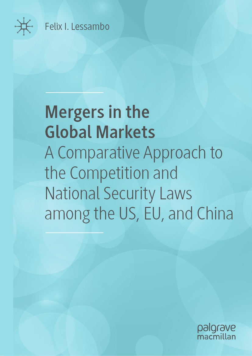 Titlebook: Mergers in the Global Markets; A Comparative Approa Felix I. Lessambo Book 2020 The Editor(s) (if applicable) and The Author(s), under excl Titlebook: Mergers in the Global Markets; A Comparative Approa Felix I. Lessambo Book 2020 The Editor(s) (if applicable) and The Author(s), under excl