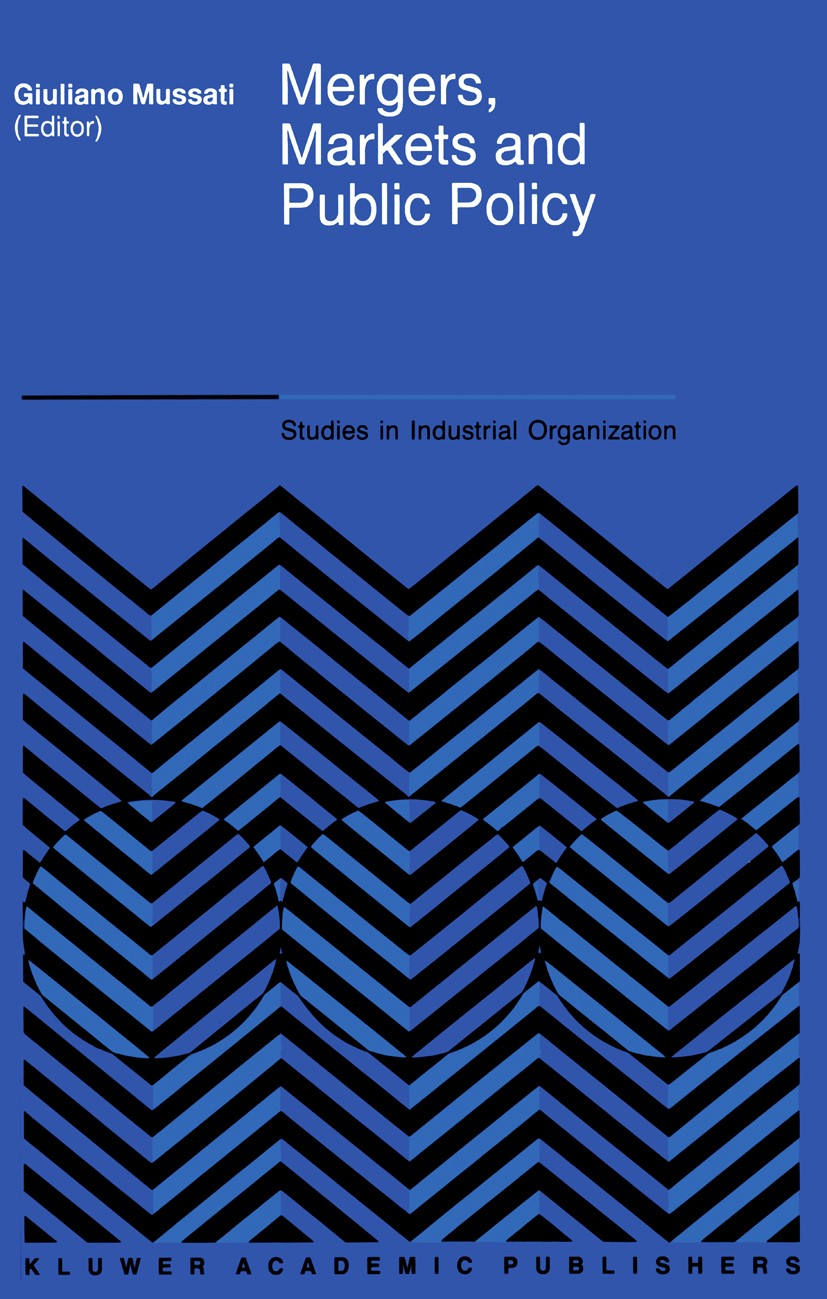 Titlebook: Mergers, Markets and Public Policy; Giuliano Mussati Book 1995 Springer Science+Business Media Dordrecht 1995 Acquisition.Merger and Acqui Titlebook: Mergers, Markets and Public Policy; Giuliano Mussati Book 1995 Springer Science+Business Media Dordrecht 1995 Acquisition.Merger and Acqui
