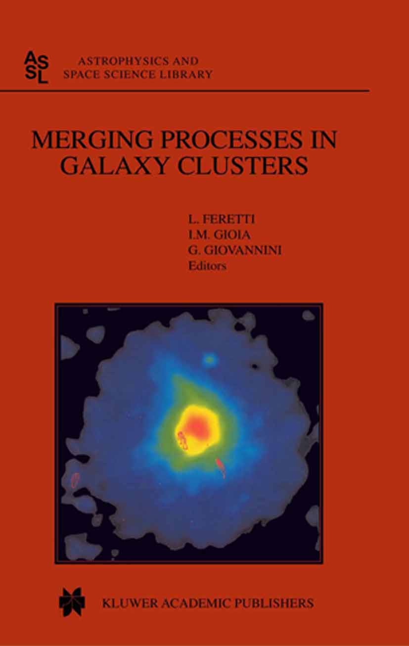 Titlebook: Merging Processes in Galaxy Clusters; L. Feretti,I. M. Gioia,G. Giovannini Book 2002 The Editor(s) (if applicable) and The Author(s), unde Titlebook: Merging Processes in Galaxy Clusters; L. Feretti,I. M. Gioia,G. Giovannini Book 2002 The Editor(s) (if applicable) and The Author(s), unde