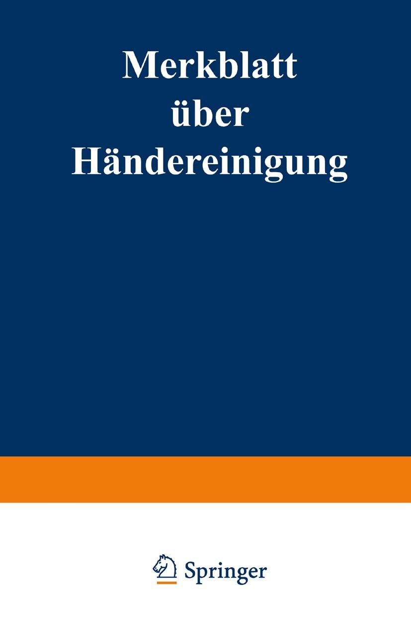 Titlebook: Merkblatt über Händereinigung bei der Herstellung und Verwendung von Farben; Reichsgesundheitsamt und der Deutschen Gesellschaf Book 1932 Titlebook: Merkblatt über Händereinigung bei der Herstellung und Verwendung von Farben; Reichsgesundheitsamt und der Deutschen Gesellschaf Book 1932