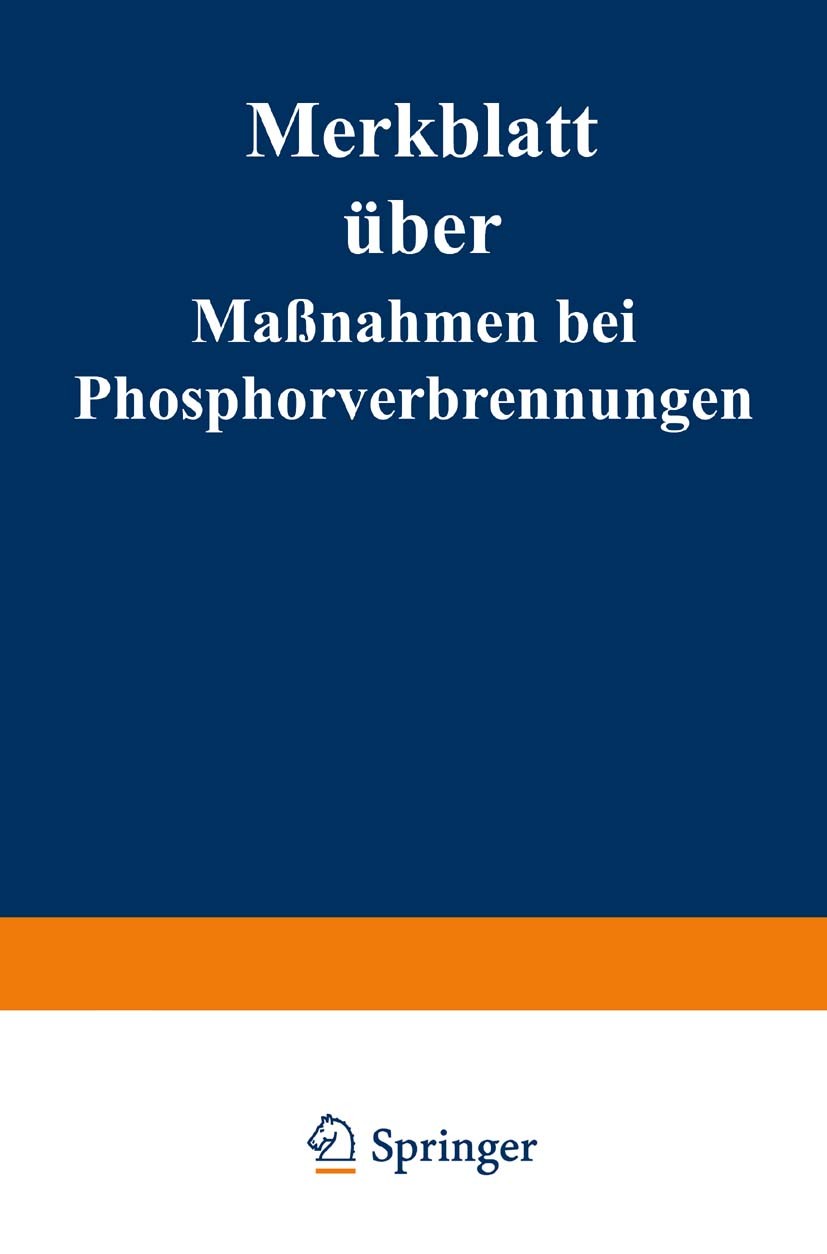 Titlebook: Merkblatt über Maßnahmen bei Phosphorverbrennungen; Reichsgesundheitsamt und der Deutschen Gesellschaf Book 1933 Springer-Verlag Berlin He Titlebook: Merkblatt über Maßnahmen bei Phosphorverbrennungen; Reichsgesundheitsamt und der Deutschen Gesellschaf Book 1933 Springer-Verlag Berlin He