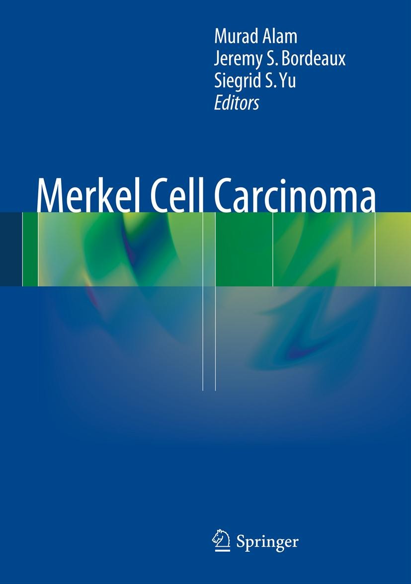 Titlebook: Merkel Cell Carcinoma; Murad Alam,Jeremy S. Bordeaux,Siegrid S. Yu Book 2013 Springer Science+Business Media New York 2013 Dermatology.Dia Titlebook: Merkel Cell Carcinoma; Murad Alam,Jeremy S. Bordeaux,Siegrid S. Yu Book 2013 Springer Science+Business Media New York 2013 Dermatology.Dia
