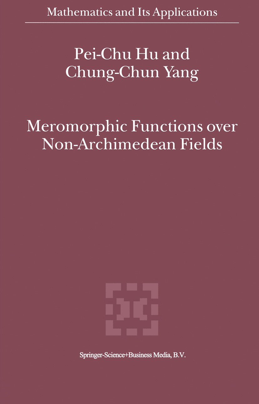 Titlebook: Meromorphic Functions over Non-Archimedean Fields; Pei-Chu Hu,Chung-Chun Yang Book 2000 Springer Science+Business Media Dordrecht 2000 Mer Titlebook: Meromorphic Functions over Non-Archimedean Fields; Pei-Chu Hu,Chung-Chun Yang Book 2000 Springer Science+Business Media Dordrecht 2000 Mer