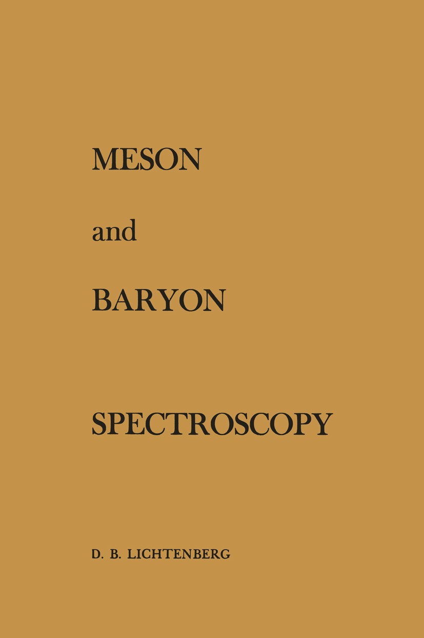 Titlebook: Meson and Baryon Spectroscopy; D. B. Lichtenberg Book 1964 Springer-Verlag, Berlin · Goettingen · Heidelberg 1964 Cross section.classifica Titlebook: Meson and Baryon Spectroscopy; D. B. Lichtenberg Book 1964 Springer-Verlag, Berlin · Goettingen · Heidelberg 1964 Cross section.classifica